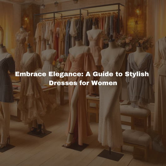Embrace Elegance: A Guide to Stylish Dresses for Women